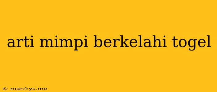 Arti Mimpi Berkelahi Togel