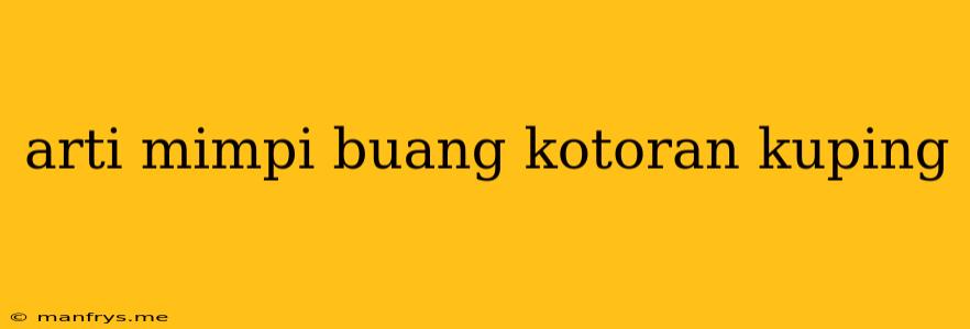 Arti Mimpi Buang Kotoran Kuping