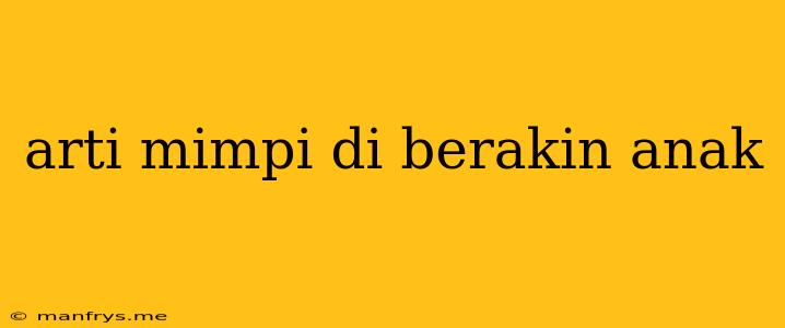 Arti Mimpi Di Berakin Anak