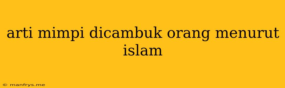 Arti Mimpi Dicambuk Orang Menurut Islam