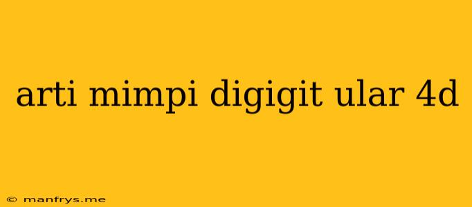 Arti Mimpi Digigit Ular 4d