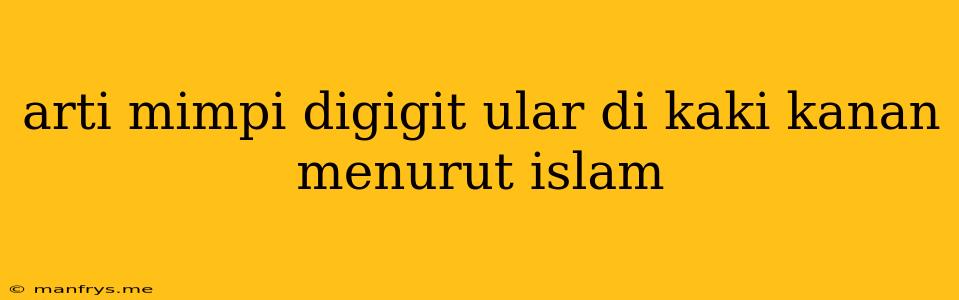 Arti Mimpi Digigit Ular Di Kaki Kanan Menurut Islam