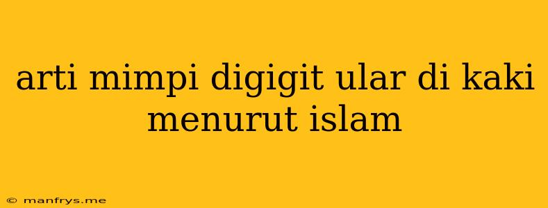 Arti Mimpi Digigit Ular Di Kaki Menurut Islam