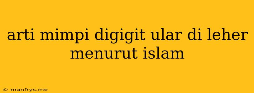 Arti Mimpi Digigit Ular Di Leher Menurut Islam