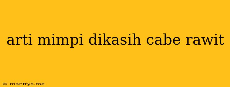 Arti Mimpi Dikasih Cabe Rawit