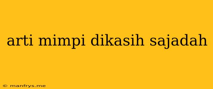 Arti Mimpi Dikasih Sajadah