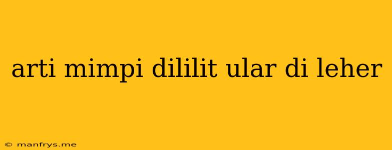 Arti Mimpi Dililit Ular Di Leher