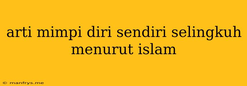 Arti Mimpi Diri Sendiri Selingkuh Menurut Islam