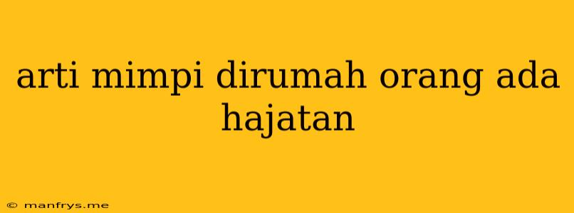 Arti Mimpi Dirumah Orang Ada Hajatan