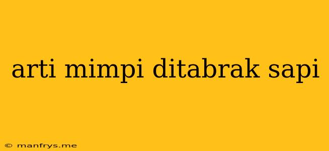 Arti Mimpi Ditabrak Sapi