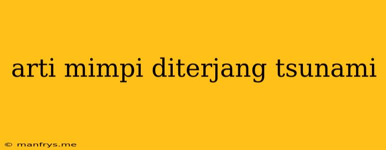 Arti Mimpi Diterjang Tsunami