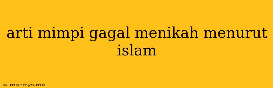 Arti Mimpi Gagal Menikah Menurut Islam