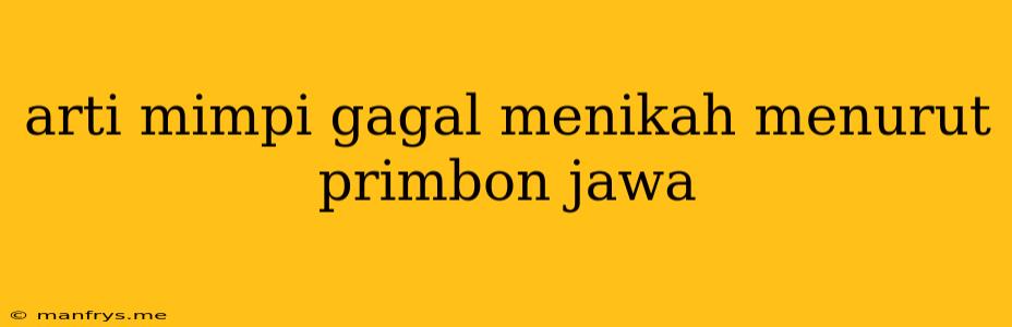 Arti Mimpi Gagal Menikah Menurut Primbon Jawa