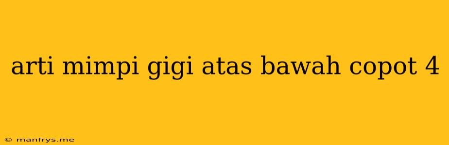 Arti Mimpi Gigi Atas Bawah Copot 4