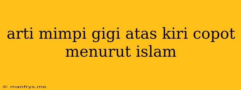 Arti Mimpi Gigi Atas Kiri Copot Menurut Islam