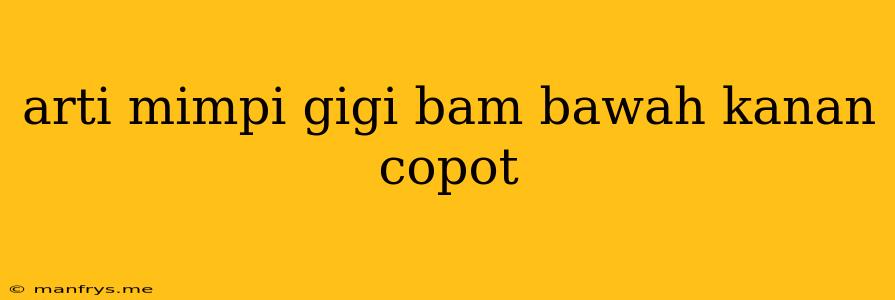 Arti Mimpi Gigi Bam Bawah Kanan Copot