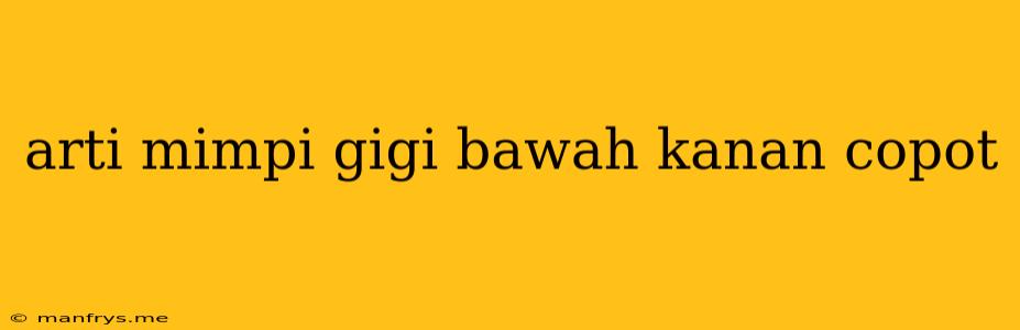 Arti Mimpi Gigi Bawah Kanan Copot