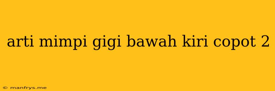 Arti Mimpi Gigi Bawah Kiri Copot 2