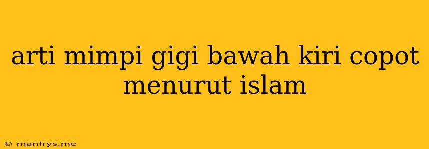 Arti Mimpi Gigi Bawah Kiri Copot Menurut Islam