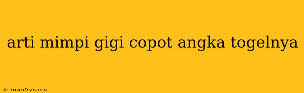 Arti Mimpi Gigi Copot Angka Togelnya