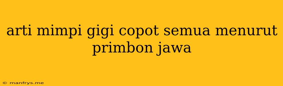 Arti Mimpi Gigi Copot Semua Menurut Primbon Jawa