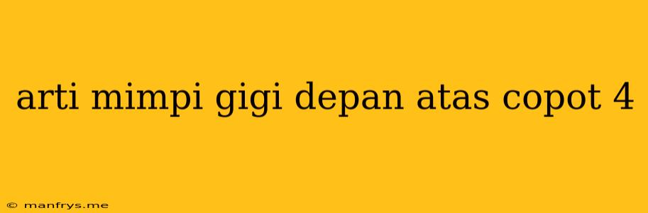 Arti Mimpi Gigi Depan Atas Copot 4