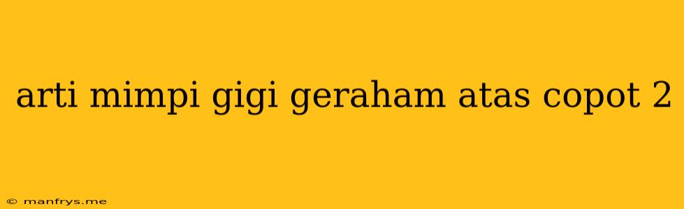 Arti Mimpi Gigi Geraham Atas Copot 2