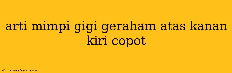 Arti Mimpi Gigi Geraham Atas Kanan Kiri Copot