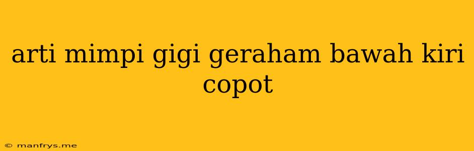 Arti Mimpi Gigi Geraham Bawah Kiri Copot