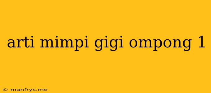 Arti Mimpi Gigi Ompong 1