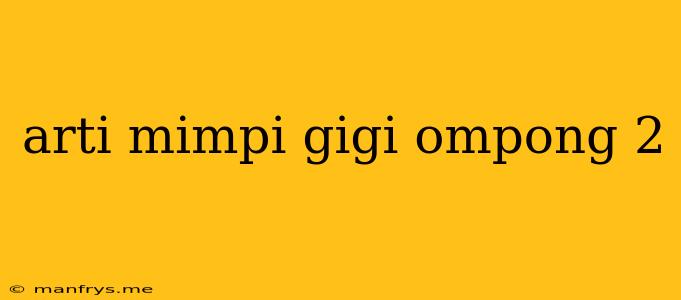 Arti Mimpi Gigi Ompong 2