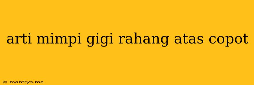 Arti Mimpi Gigi Rahang Atas Copot