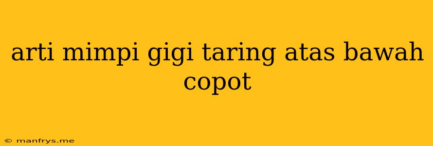 Arti Mimpi Gigi Taring Atas Bawah Copot