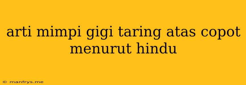 Arti Mimpi Gigi Taring Atas Copot Menurut Hindu