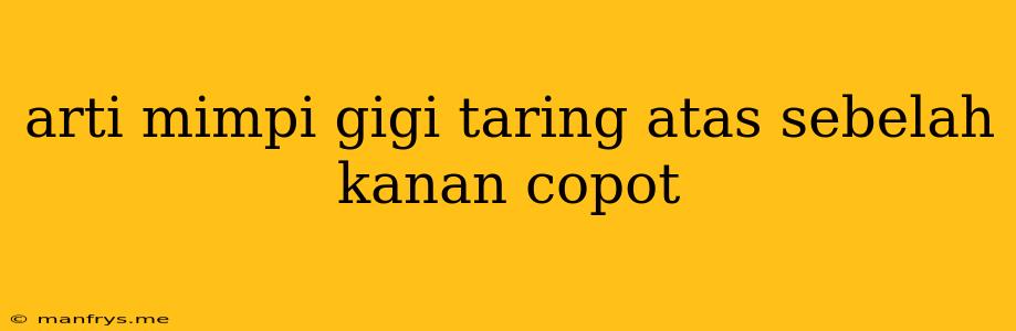 Arti Mimpi Gigi Taring Atas Sebelah Kanan Copot