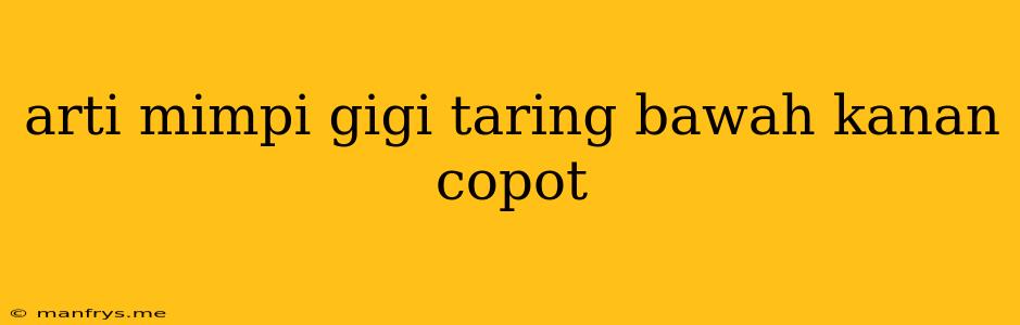 Arti Mimpi Gigi Taring Bawah Kanan Copot