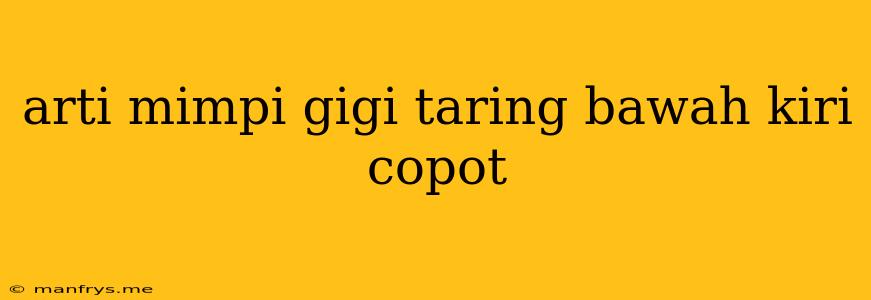 Arti Mimpi Gigi Taring Bawah Kiri Copot