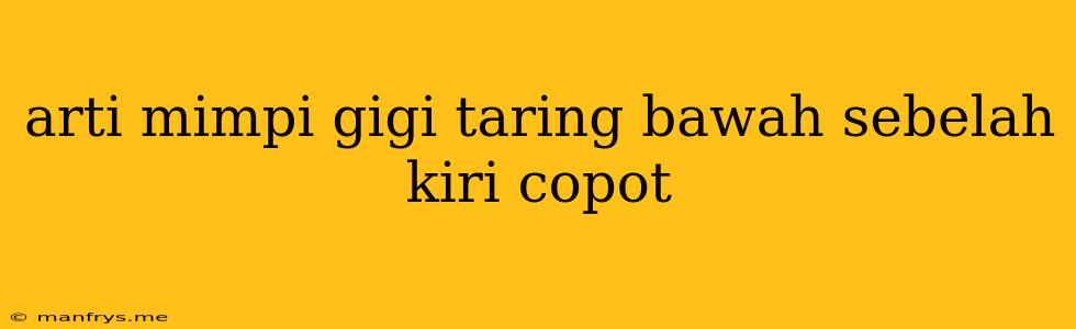 Arti Mimpi Gigi Taring Bawah Sebelah Kiri Copot