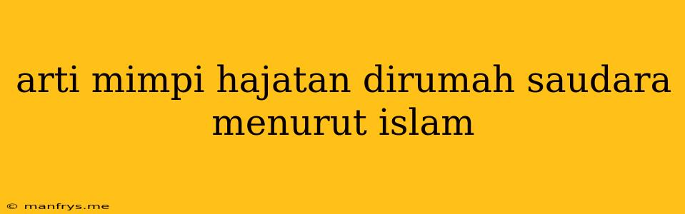 Arti Mimpi Hajatan Dirumah Saudara Menurut Islam