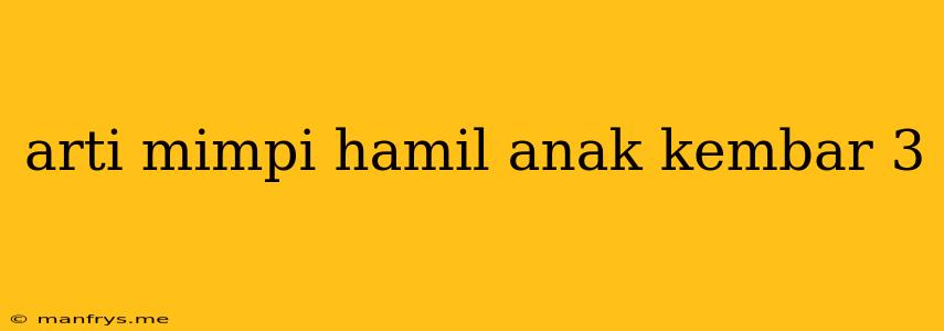 Arti Mimpi Hamil Anak Kembar 3