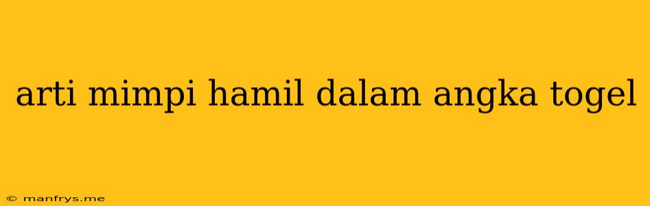 Arti Mimpi Hamil Dalam Angka Togel