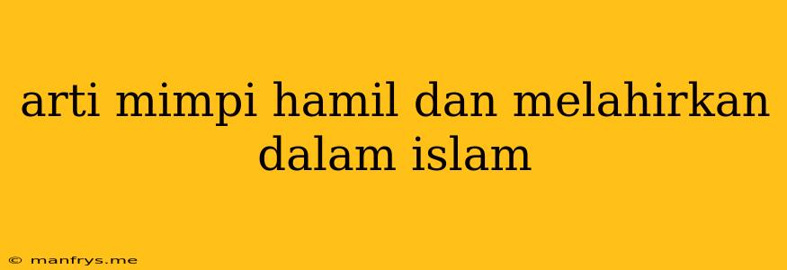 Arti Mimpi Hamil Dan Melahirkan Dalam Islam