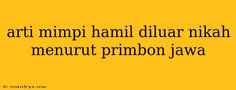 Arti Mimpi Hamil Diluar Nikah Menurut Primbon Jawa