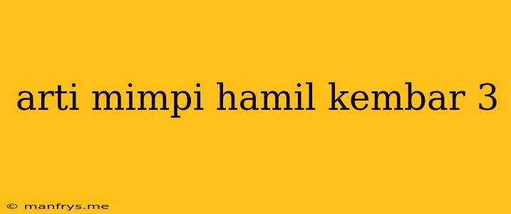 Arti Mimpi Hamil Kembar 3