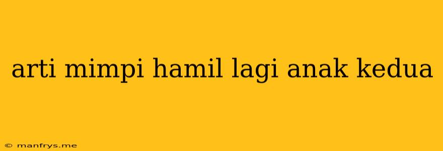 Arti Mimpi Hamil Lagi Anak Kedua