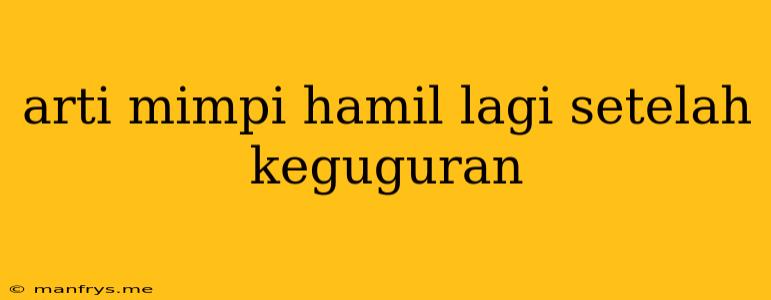 Arti Mimpi Hamil Lagi Setelah Keguguran