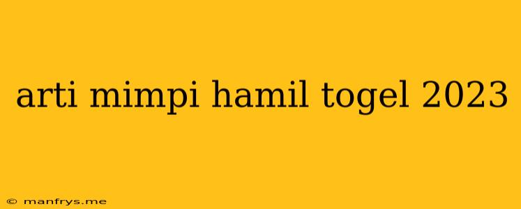 Arti Mimpi Hamil Togel 2023