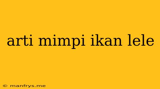 Arti Mimpi Ikan Lele