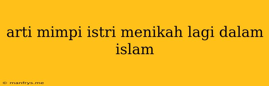 Arti Mimpi Istri Menikah Lagi Dalam Islam