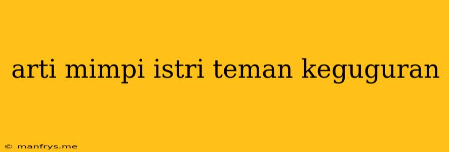 Arti Mimpi Istri Teman Keguguran